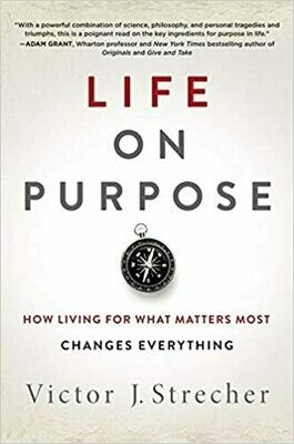 Life on Purpose: How Living for What Matters Most Changes Everything (Hardcover) – by Victor J. Strecher