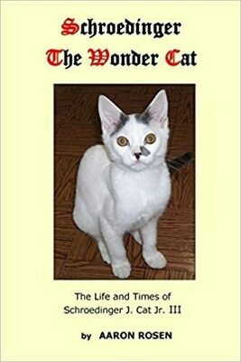 Schroedinger The Wonder Cat: The Life and Times of Schroedinger J. Cat Jr. III (Paperback) – by Aaron Rosen