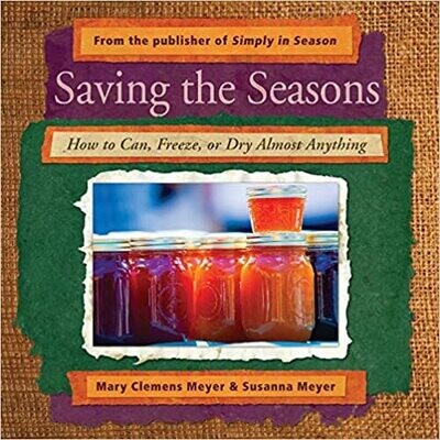 Saving the Seasons: How to Can, Freeze, or Dry Almost Anything (Paperback) – by Mary Clemens Meyer