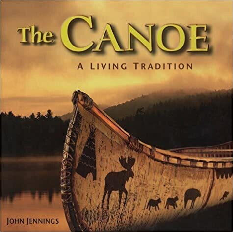 The Canoe: A Living Tradition (Hardcover) – by John Jennings (USED)