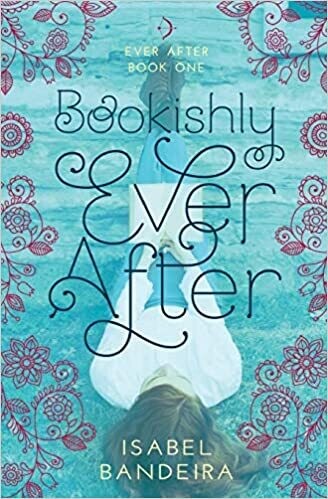 Bookishly Ever After: Ever After Book One Paperback – by Isabel Bandeira