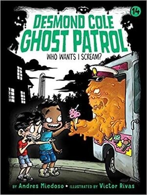 Who Wants I Scream? (14) (Desmond Cole Ghost Patrol) Paperback – by Andres Miedoso