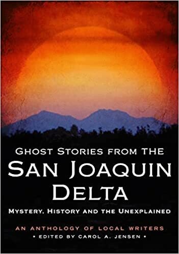 Ghost Stories from the San Joaquin Delta: Mystery, History and the Unexplained (America Through Time) Paperback – by Carol A. Jensen