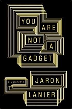 You Are Not a Gadget: A Manifesto (Hardcover) – by Jaron Lanier