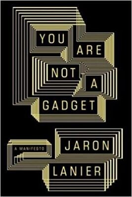 You Are Not a Gadget: A Manifesto (Hardcover) – by Jaron Lanier