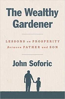 The Wealthy Gardener: Lessons on Prosperity Between Father and Son Hardcover –  by John Soforic