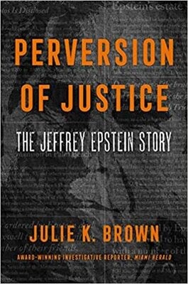 Perversion of Justice: The Jeffrey Epstein Story (Hardcover) – by Julie K. Brown