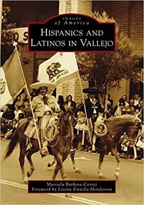 Hispanics and Latinos in Vallejo (Images of America) Paperback – by Marisela Barbosa-Cortez