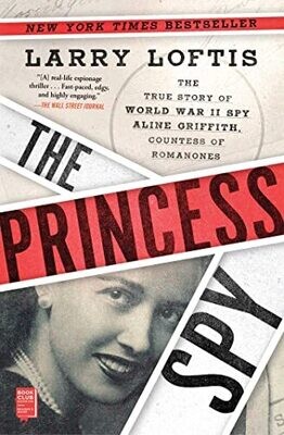 The Princess Spy: The True Story of World War II Spy Aline Griffith, Countess of Romanones (Hardcover) – by Larry Loftis (USED)