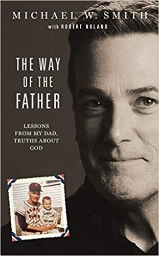 The Way of the Father: Lessons from My Dad, Truths about God (Hardcover) – by Michael W. Smith