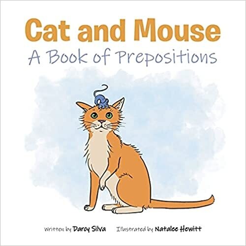 Cat and Mouse: A Book of Prepositions (Paperback) - by Darcy Silva and Natalee