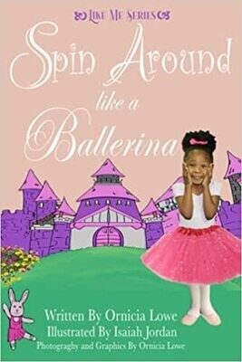 Spin Around Like a Ballerina: Like Me Series (Paperback) - Ornicia Lowe