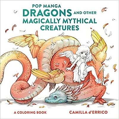 Pop Manga Dragons and Other Magically Mythical Creatures: A Coloring Book (Paperback) – by Camilla d'Errico