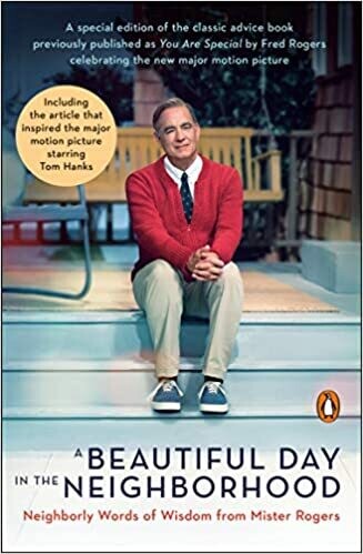 A Beautiful Day in the Neighborhood (Movie Tie-In): Neighborly Words of Wisdom from Mister Rogers (Paperback) – by Fred Rogers A Beautiful Day in the Neighborhood (Movie Tie-In): Neighborly Words of Wisdom from Mister Rogers (Paperback) – by Fred Rogers