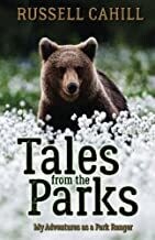 Tales from the Parks: My Adventures as a Park Ranger(Paperback) - by Russell Cahill
