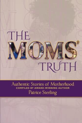 The Moms&#39; Truth: Authentic Stories of Motherhood (Hardcover) – by Jazzman Brown