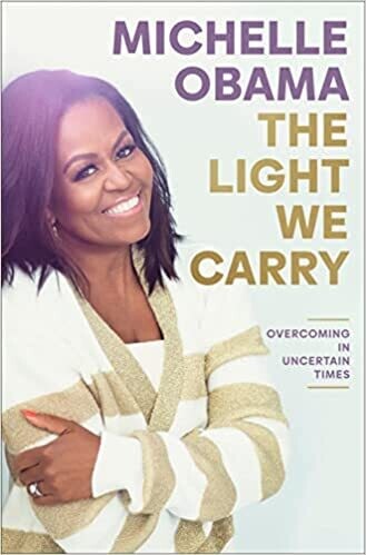 The Light We Carry: Overcoming in Uncertain Times (Hardcover) – by Michelle Obama