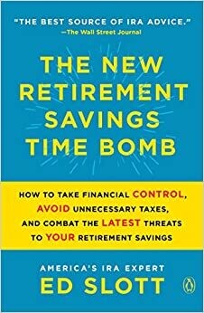 The New Retirement Savings Time Bomb: How to Take Financial Control, Avoid Unnecessary Taxes, and Combat the Latest Threats to Your Retirement Savings (Paperback) – by Ed Slott
