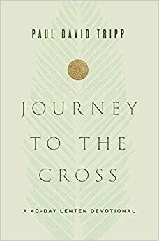 Journey to the Cross: A 40-Day Lenten Devotional (Paperback) – 
by Paul David Tripp