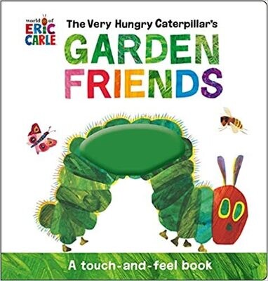 The Very Hungry Caterpillar's Garden Friends: A Touch-and-Feel Book Novelty Book – by Eric Carle