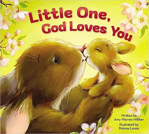 Little One, God Loves You (Board book) – by Amy Warren Hilliker