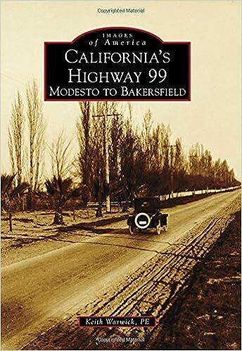 California&#39;s Highway 99: Modesto to Bakersfield (Images of America) Paperback – by Keith Warwick P.E.