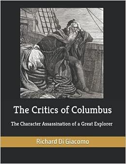 The Critics of Columbus: The Character Assassination of a Great Explorer (Paperback) - by  Richard Di Giacomo