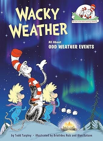 Wacky Weather: All About Odd Weather Events (The Cat in the Hat&#39;s Learning Library) Hardcover – by Todd Tarpley
