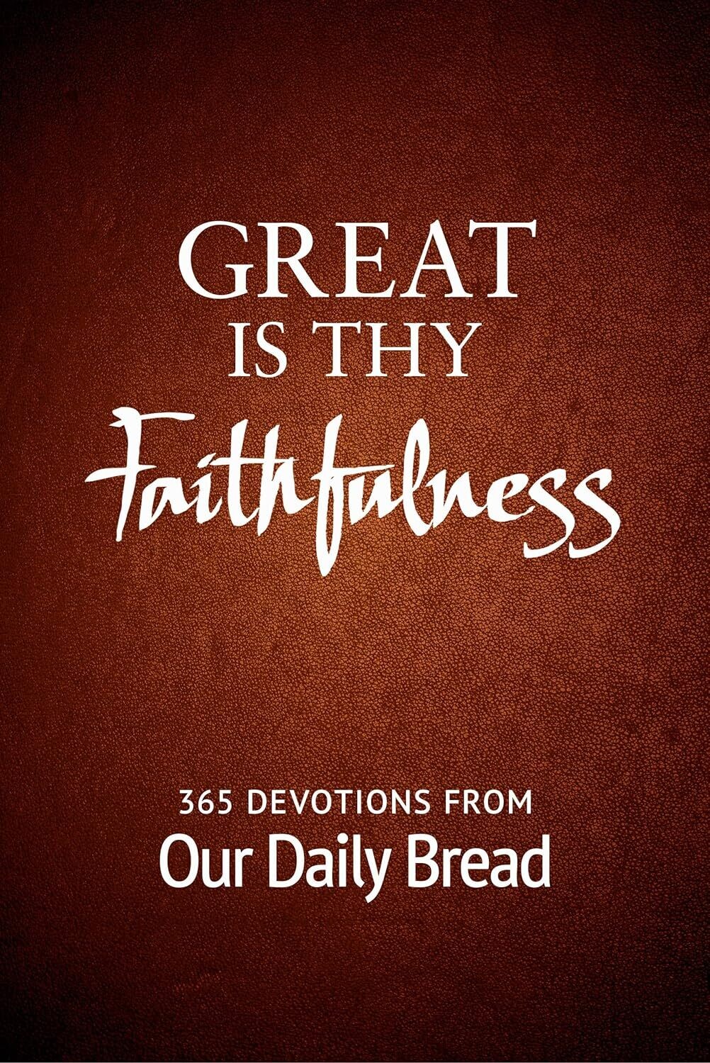 Great Is Thy Faithfulness: 365 Devotions from Our Daily Bread (Paperback) - by  Dave Branon