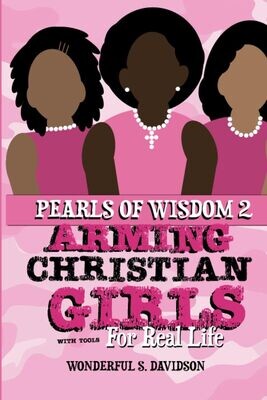Pearls of Wisdom 2: Arming Christian Girls With Tools For Real Life (Paperback) – by Wonderful S. Davidson