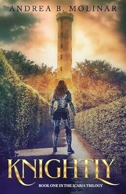 Knightly (The Icaria Trilogy) Paperback – by Andrea B. Molinar