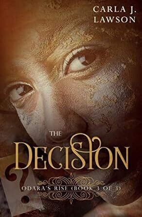 The Decision: Odara&#39;s Rise (Book 3 Of 3) by Carla J. Lawson (Paperback)
