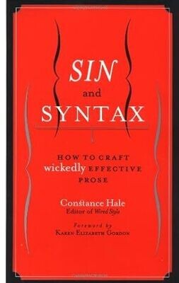 Sin and Syntax: How to Craft Wickedly Effective Prose (Hardcover) – by Constance Hale