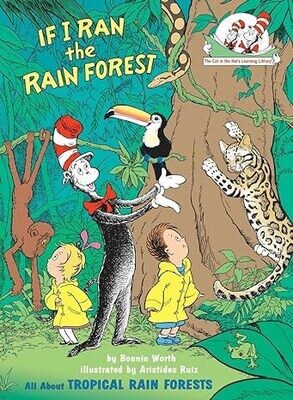 If I Ran the Rain Forest: All About Tropical Rain Forests (The Cat in the Hat&#39;s Learning Library) Hardcover – by Bonnie Worth