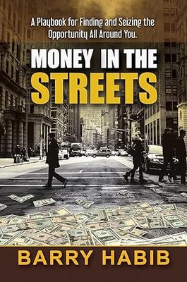 Money in the Streets: A Playbook for Finding and Seizing the Opportunity All Around You. Hardcover –by Barry Habib