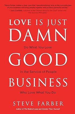 Love is Just Damn Good Business: Do What You Love in the Service of People Who Love What You Do (Hardcover) – by Steve Farber
