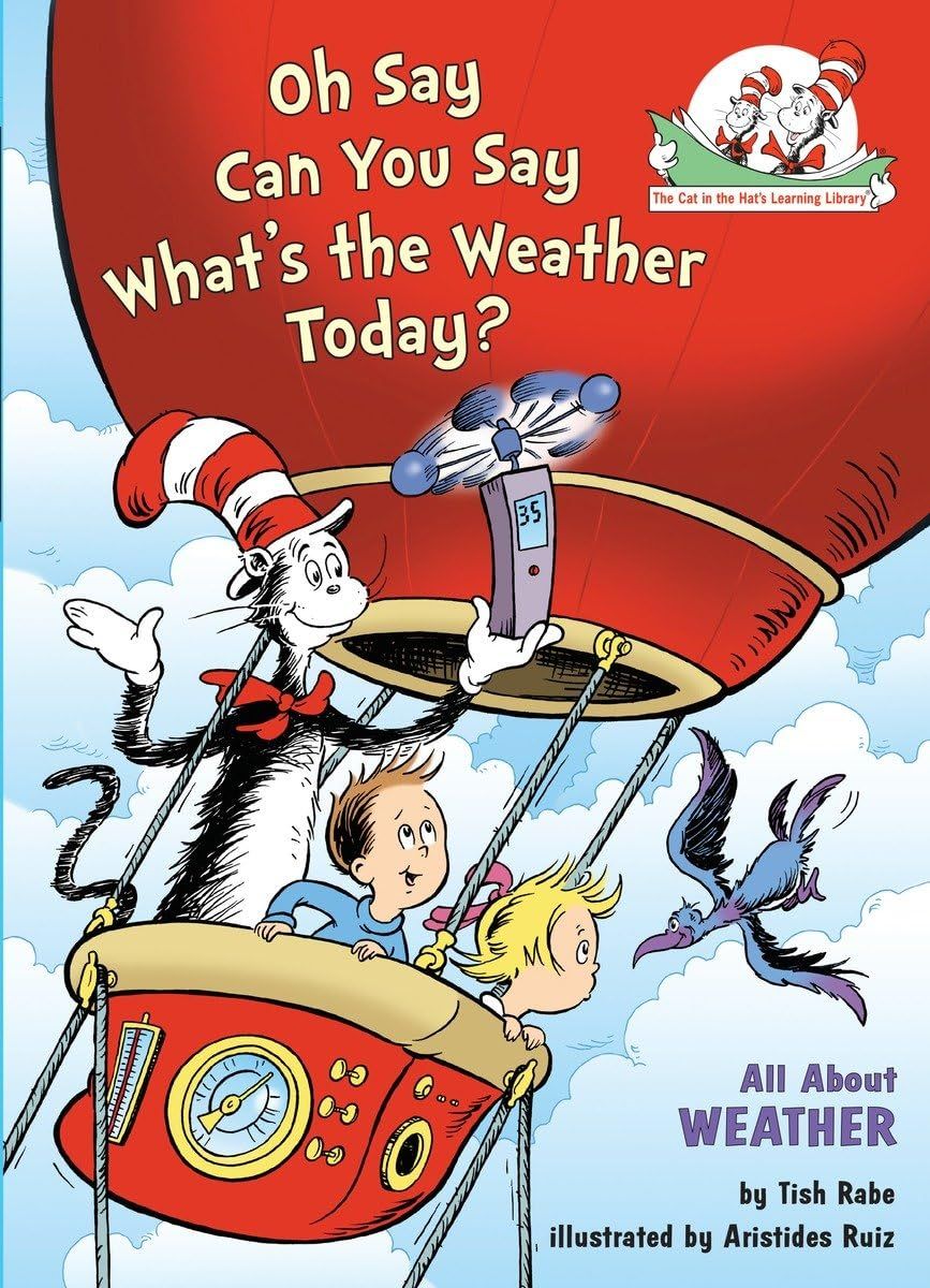 Oh Say Can You Say What&#39;s the Weather Today? All About Weather (The Cat in the Hat&#39;s Learning Library) Hardcover – by Tish Rabe