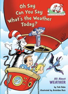 Oh Say Can You Say What&#39;s the Weather Today? All About Weather (The Cat in the Hat&#39;s Learning Library) Hardcover – by Tish Rabe