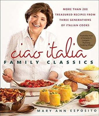Ciao Italia Family Classics: More than 200 Treasured Recipes from Three Generations of Italian Cooks (Hardcover) – by Mary Ann Esposito