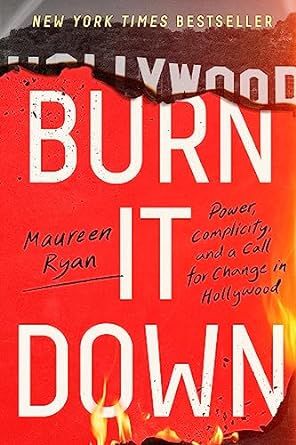 Burn It Down: Power, Complicity, and a Call for Change in Hollywood (Hardcover) – by Maureen Ryan