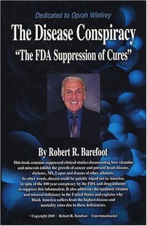 The Disease Conspirracy: The FDA Suppression of Cures (Paperback) – 
by Robert R. Barefoot