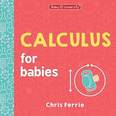 Calculus for Babies (Baby University) Board book – by Chris Ferrie