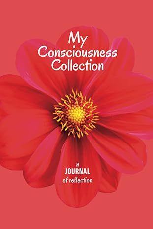 My Consciousness Collection: A Journal of Empowering Consciousness (Paperback) – by Anita Lee