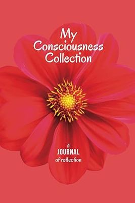 My Consciousness Collection: A Journal of Empowering Consciousness (Paperback) – by Anita Lee
