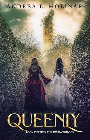 Queenly (The Icaria Trilogy Book 3) Paperback by Andrea B. Molinar