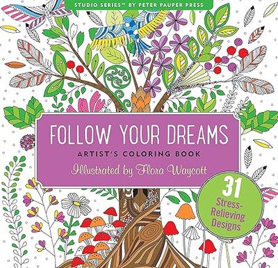 Follow Your Dreams Adult Coloring Book (31 stress-relieving designs) (Artists&#39; Coloring Books) (Studio: Artist&#39;s Coloring Books) Paperback