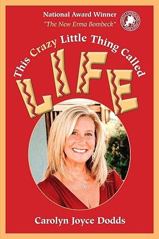 This Crazy Little Thing Called life: I Was Born with It (And Other Lies Parents Tell Their Children) Paperback – by Carolyn Joyce Dodds