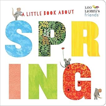 A Little Book About Spring (Leo Lionni&#39;s Friends): A Spring Board Book  –by Leo Lionni