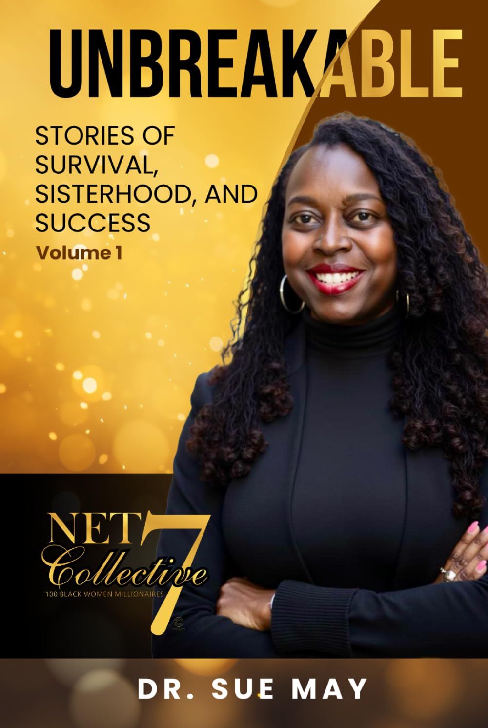 Unbreakable: Stories of Survival, Sisterhood, and Success Volume 1 (Hardcover) – by Dr. Sue M. May