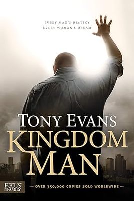 Kingdom Man: Every Man&#39;s Destiny, Every Woman&#39;s Dream Paperback –  by Tony Evans